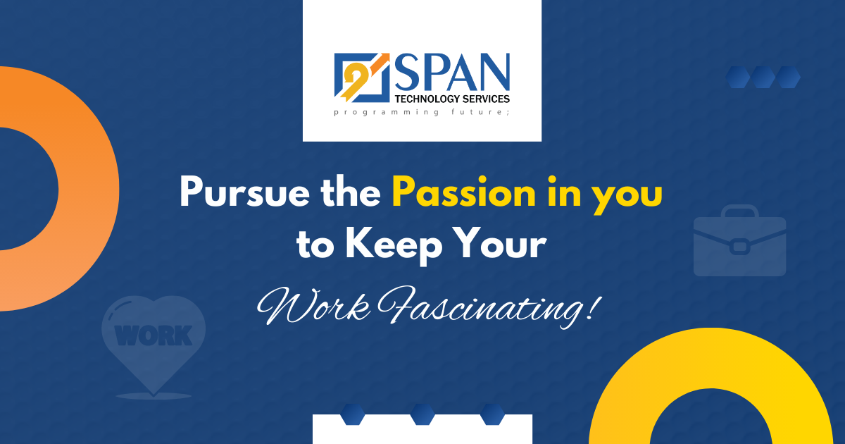 Pursue the Passion in you to Keep Your Work Fascinating!